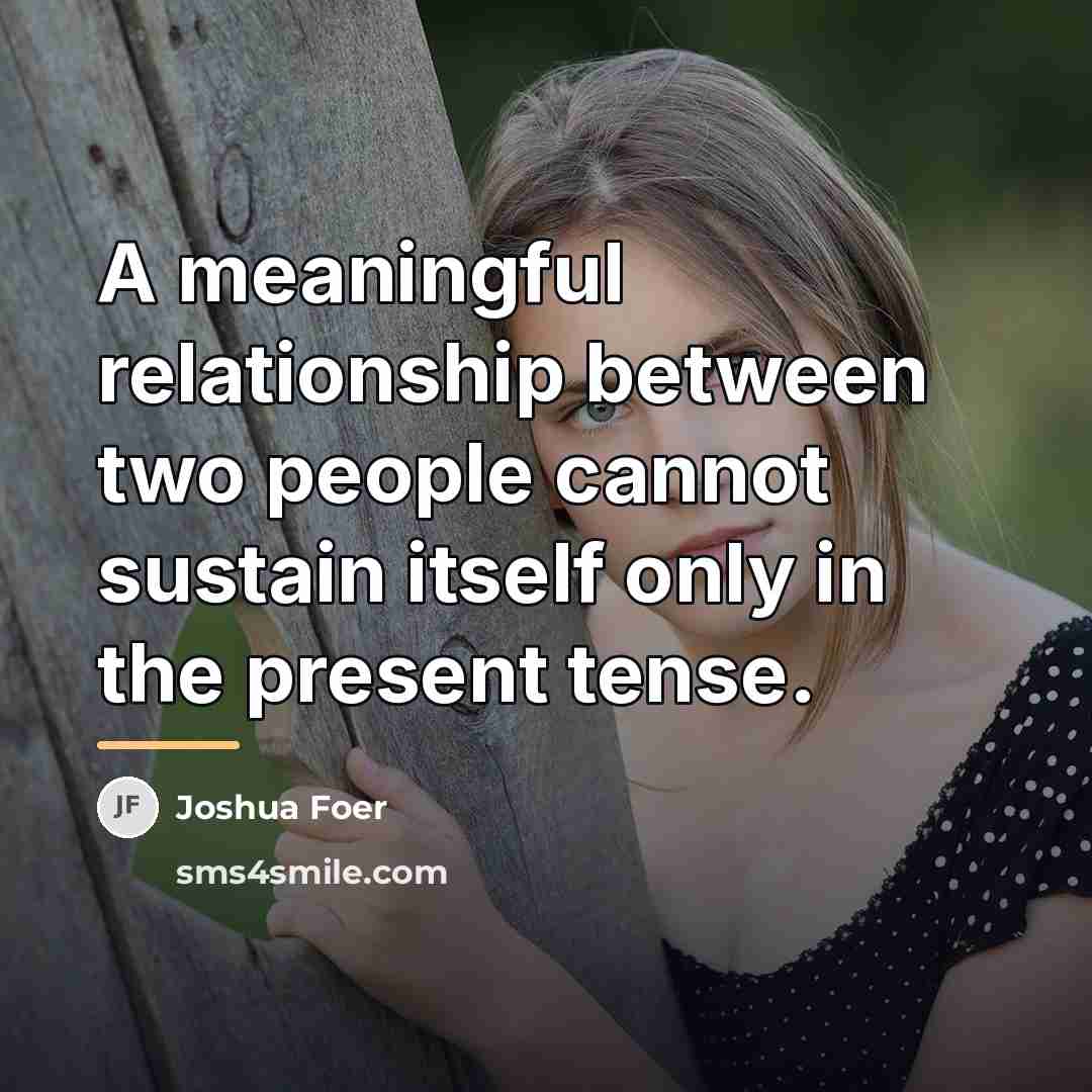 “A meaningful relationship between two people cannot sustain itself only…” quote by Joshua Foer