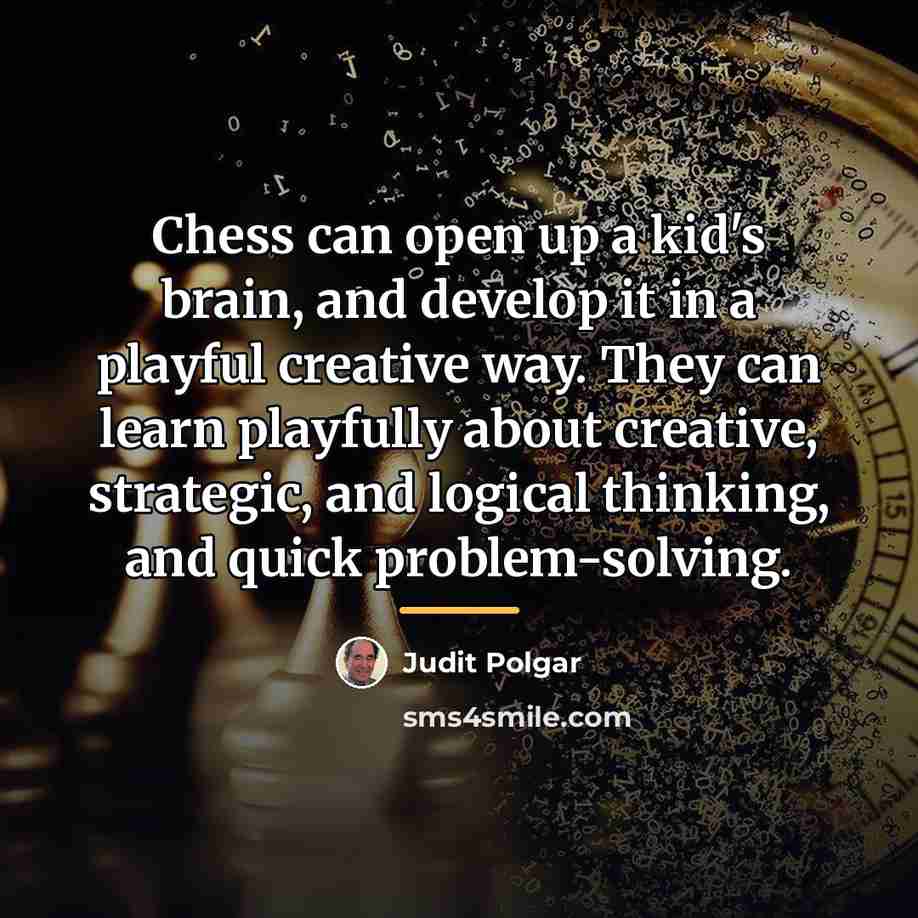 “Chess can open up a kid's brain, and develop it…” quote by Judit Polgar
