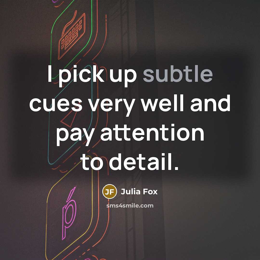 “I pick up subtle cues very well and pay attention…” quote by Julia Fox