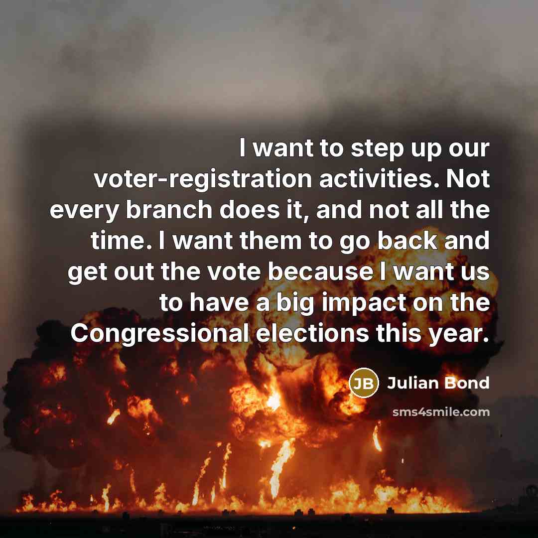 “I want to step up our voter-registration activities. Not every…” quote by Julian Bond