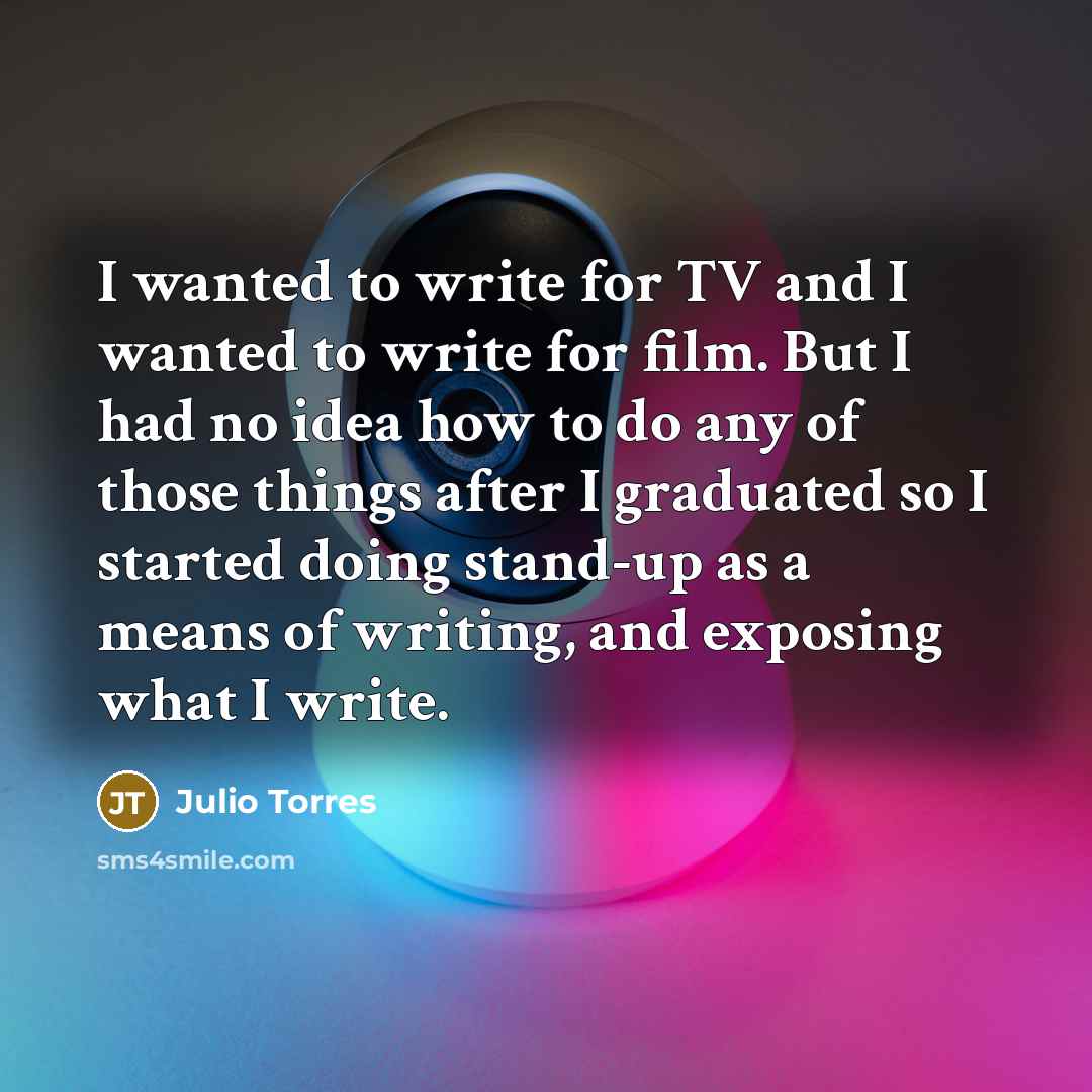 “I wanted to write for TV and I wanted to…” quote by Julio Torres