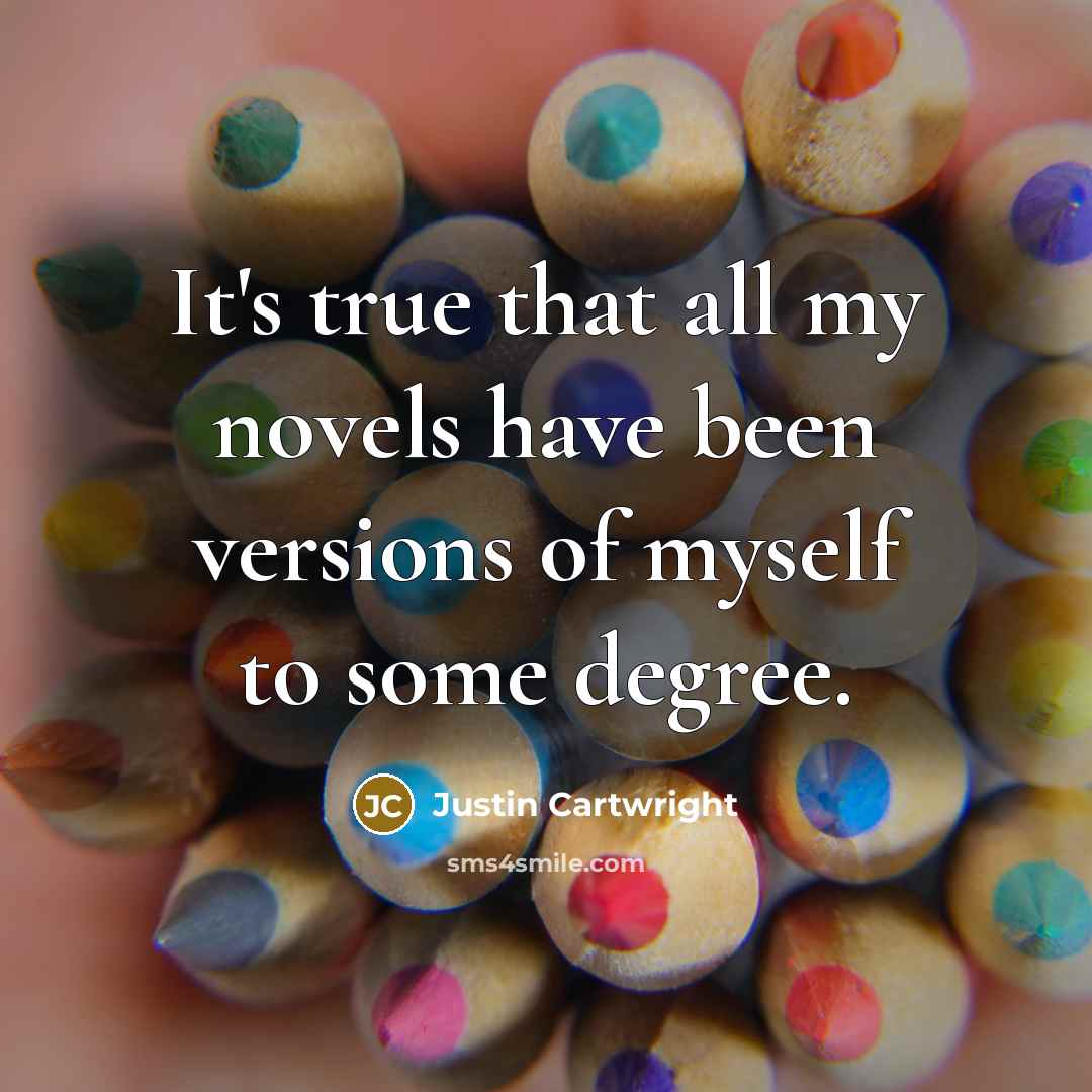 “It's true that all my novels have been versions of…” quote by Justin Cartwright