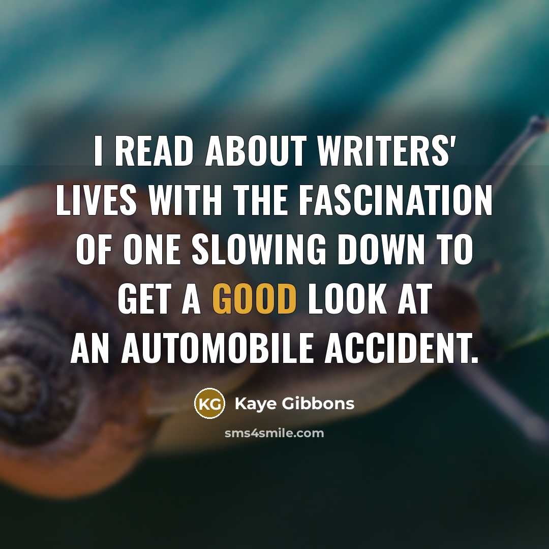 “I read about writers' lives with the fascination of one…” quote by Kaye Gibbons