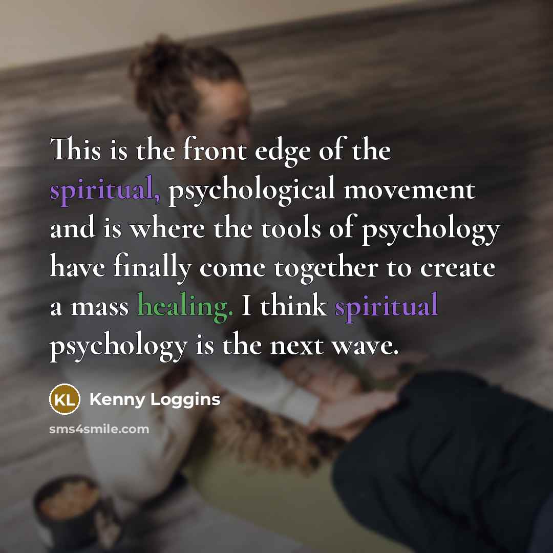 “This is the front edge of the spiritual, psychological movement…” quote by Kenny Loggins