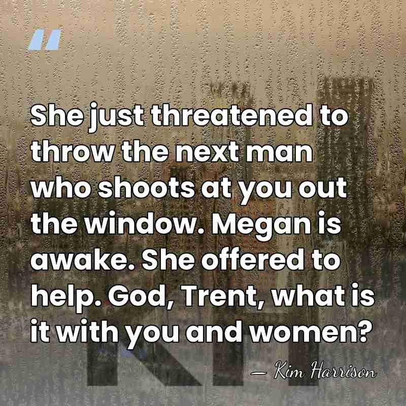 She just threatened to throw the next man who shoots at you&hellip; - Kim Harrison