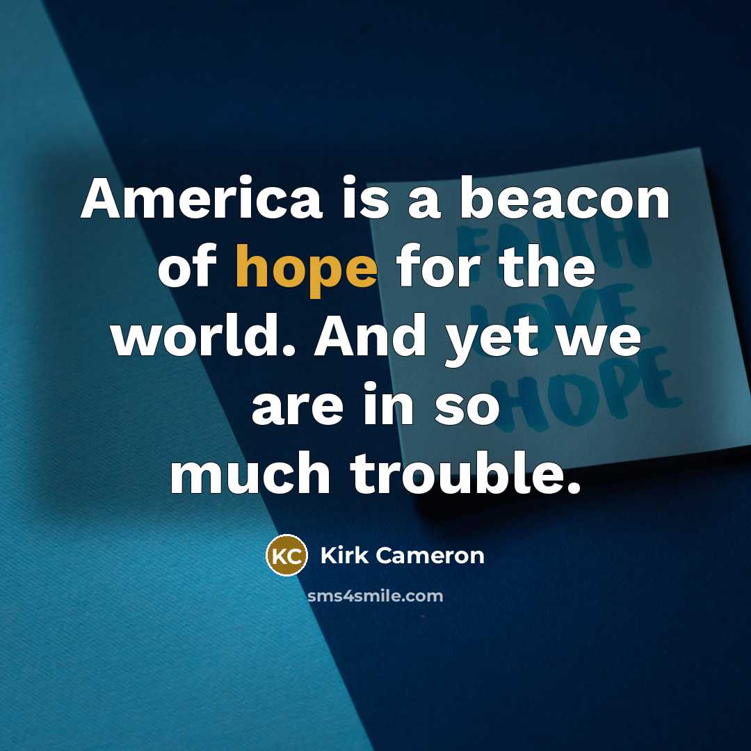 “America is a beacon of hope for the world. And…” quote by Kirk Cameron