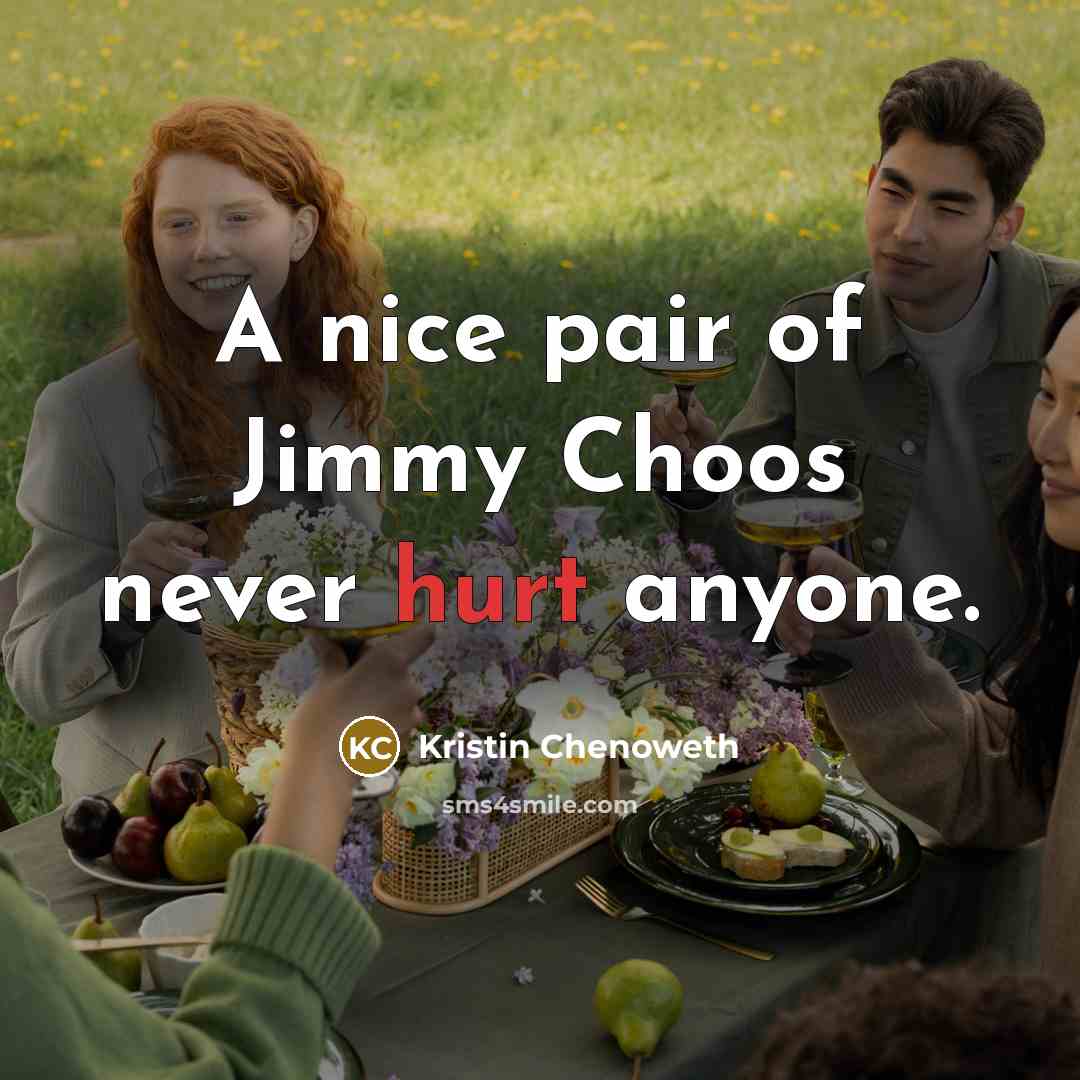 “A nice pair of Jimmy Choos never hurt anyone.…” quote by Kristin Chenoweth
