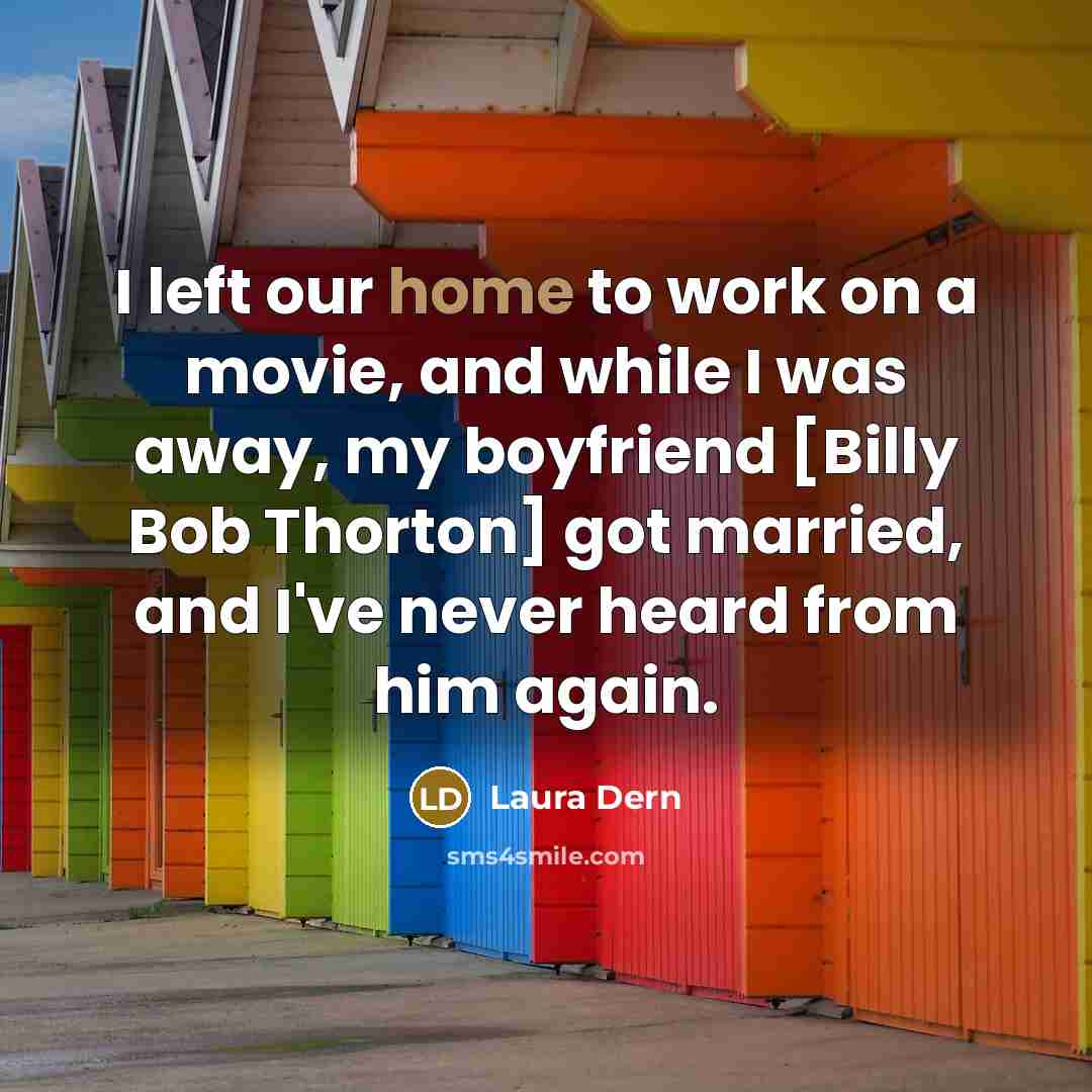 “I left our home to work on a movie, and…” quote by Laura Dern