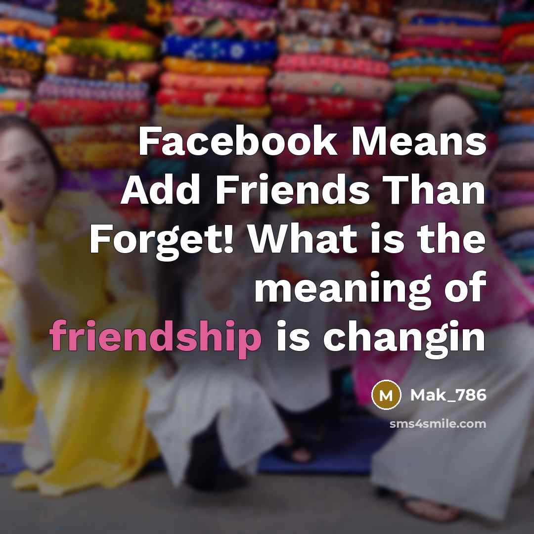 “Facebook Means Add Friends Than Forget! What is the meaning…” quote by Mak_786