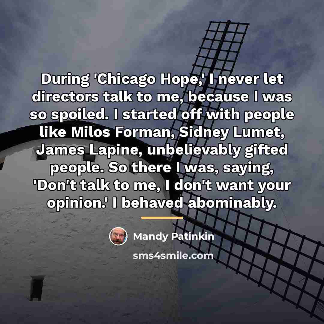“During 'Chicago Hope,' I never let directors talk to me,…” quote by Mandy Patinkin