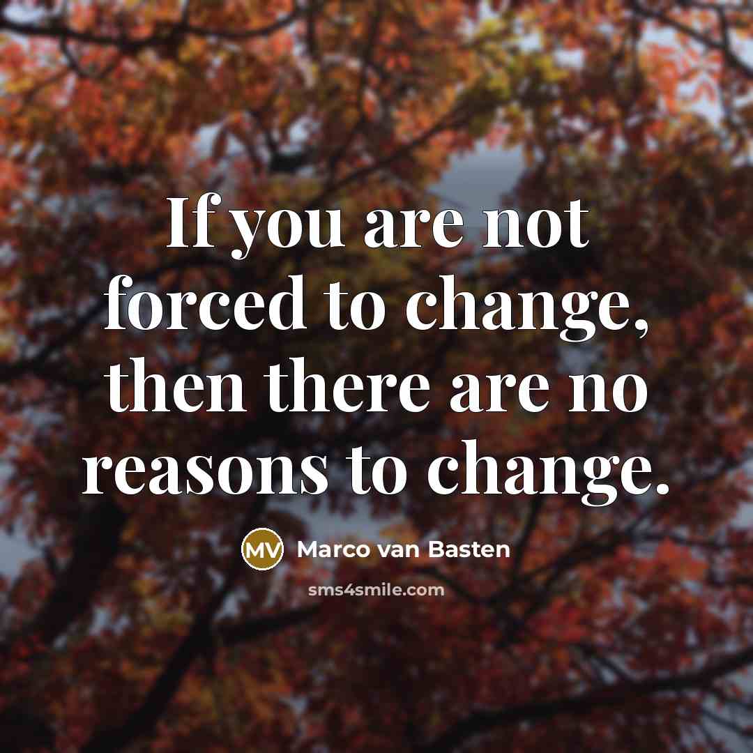 “If you are not forced to change, then there are…” quote by Marco van Basten