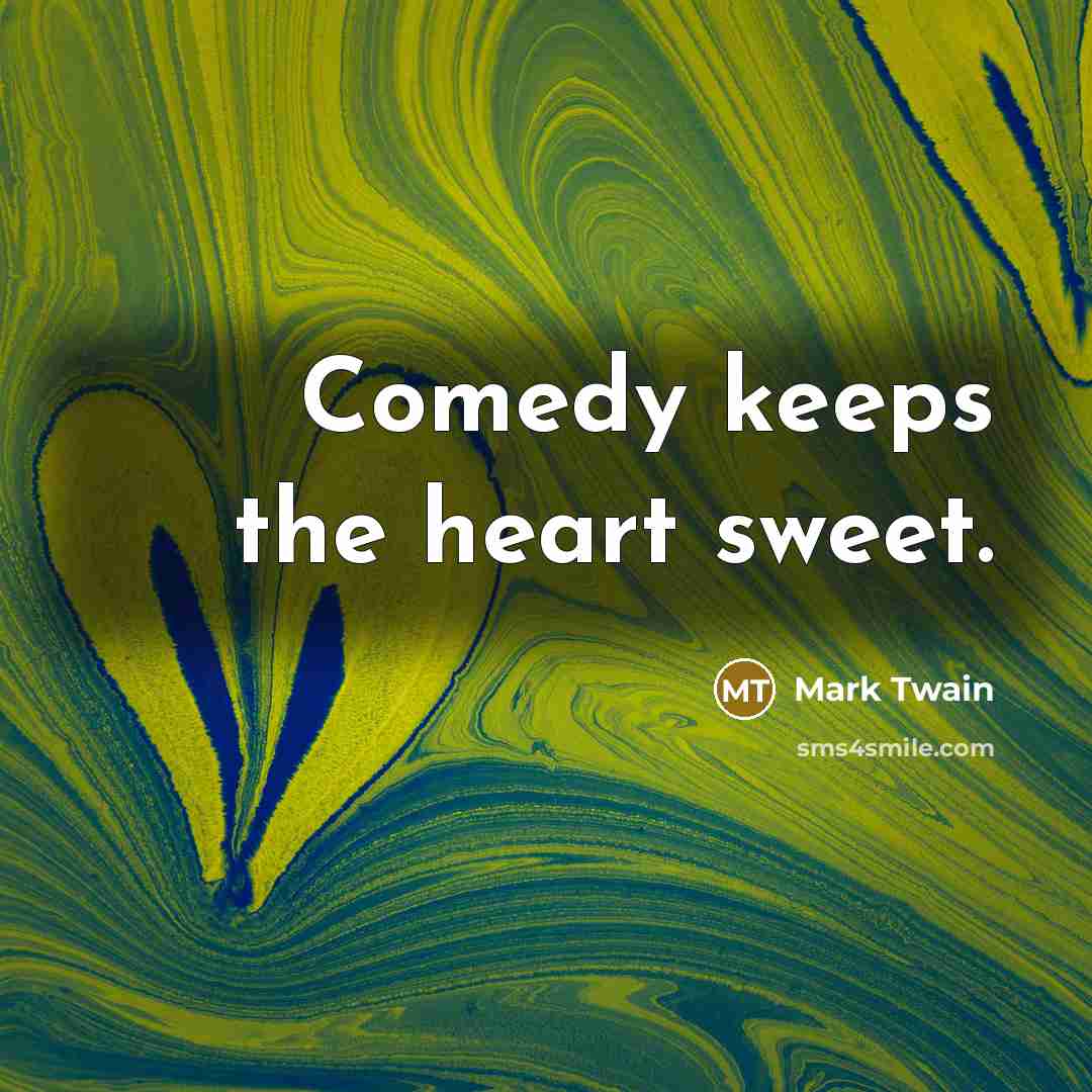 “Comedy keeps the heart sweet.…” quote by Mark Twain