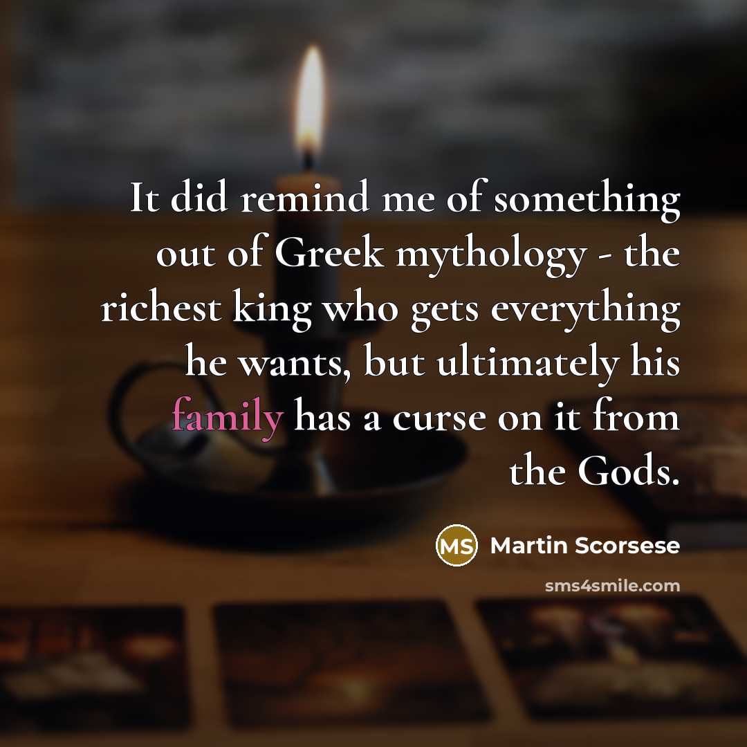 “It did remind me of something out of Greek mythology…” quote by Martin Scorsese