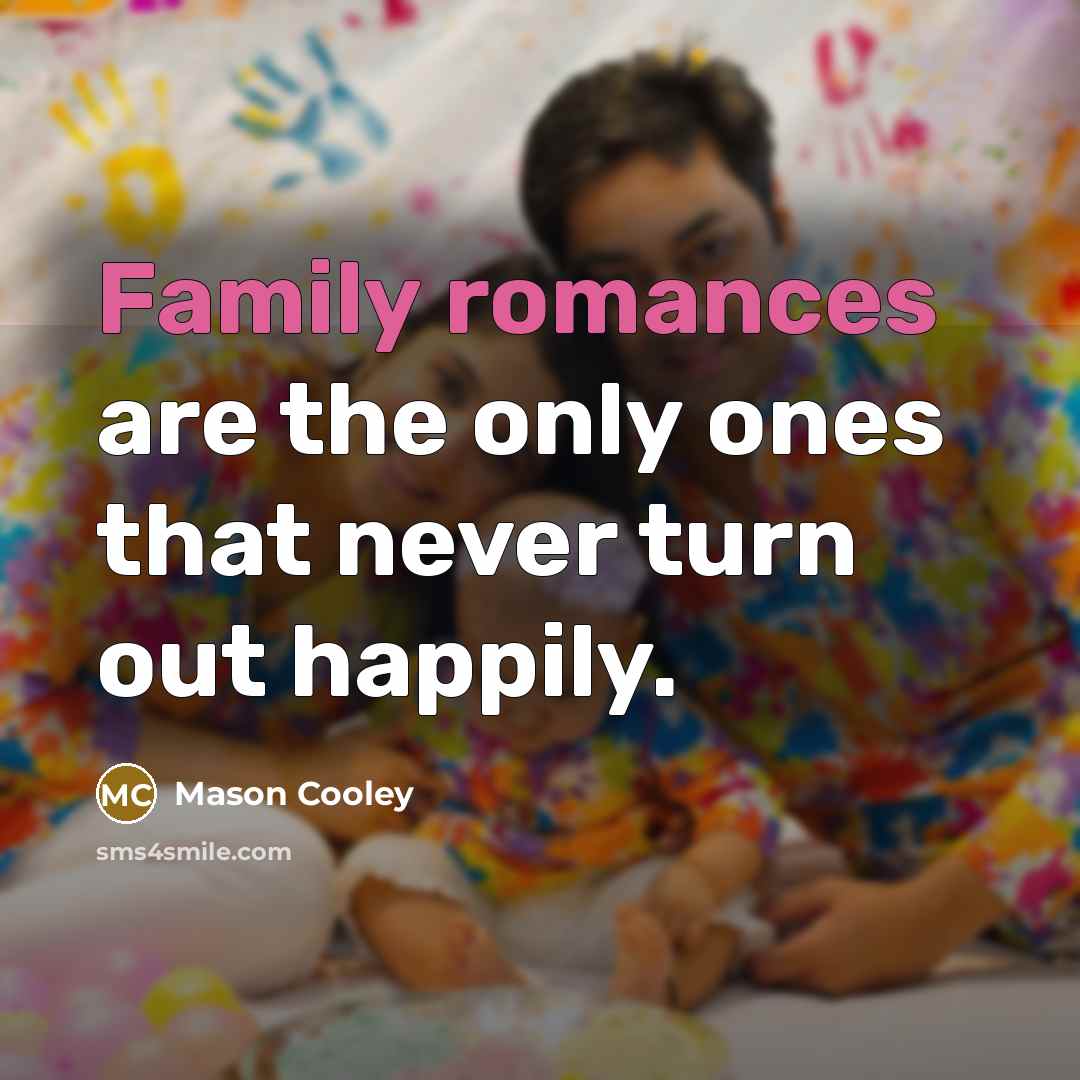 “Family romances are the only ones that never turn out…” quote by Mason Cooley