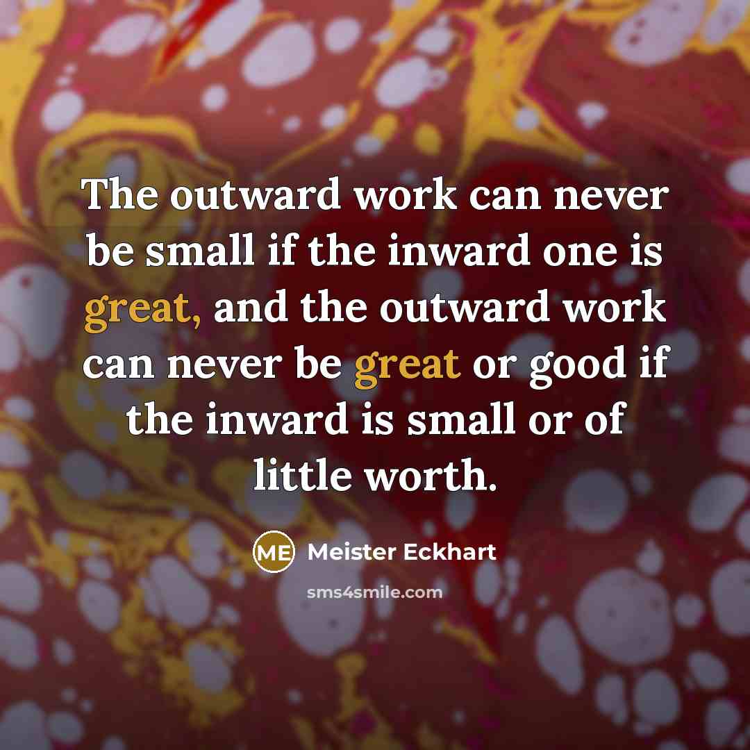 “The outward work can never be small if the inward…” quote by Meister Eckhart