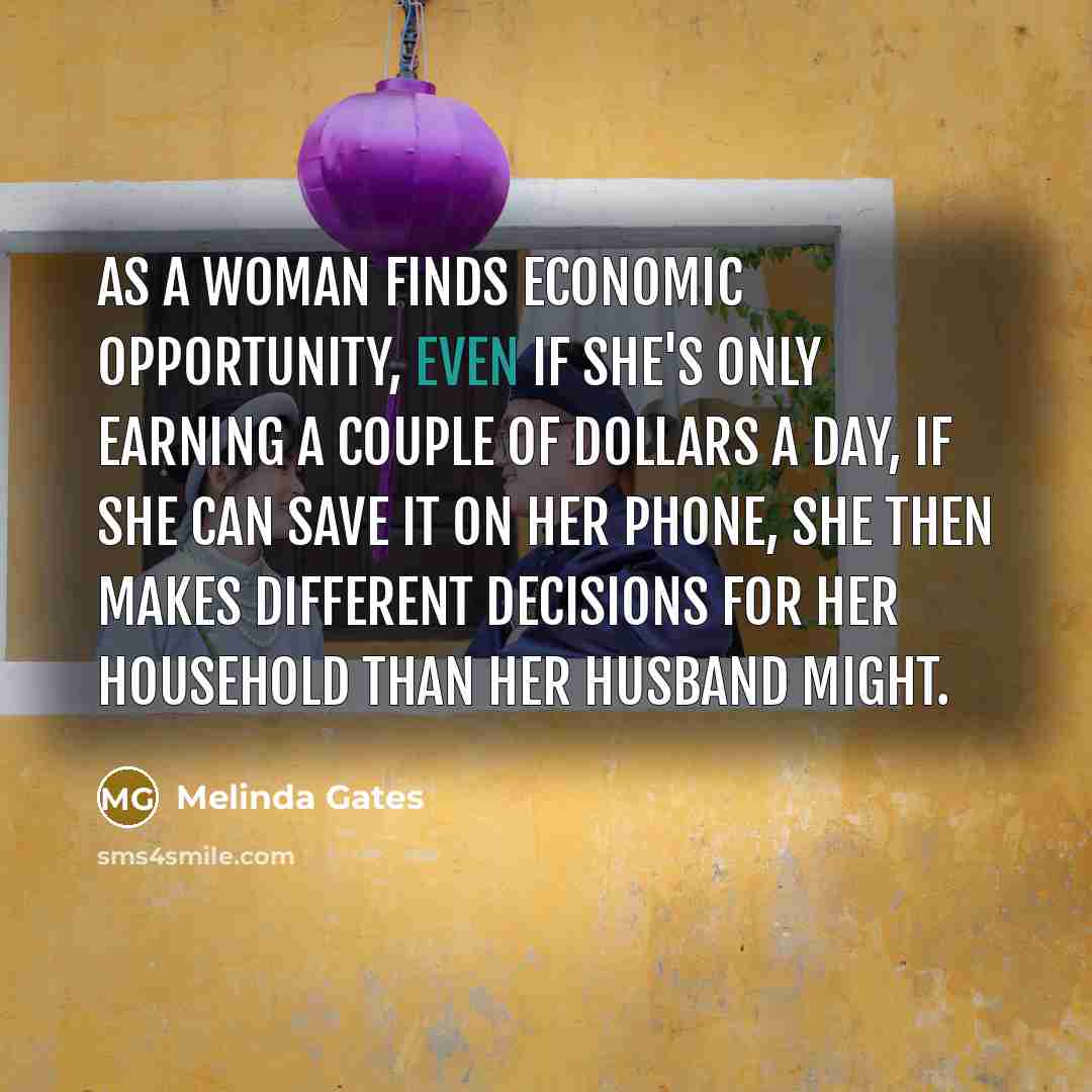 “As a woman finds economic opportunity, even if she's only…” quote by Melinda Gates