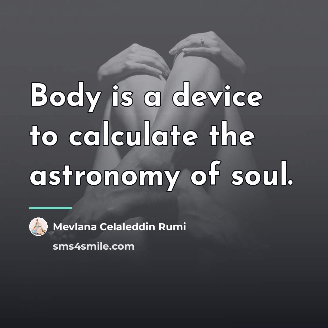 “Body is a device to calculate the astronomy of soul.…” quote by Anonymous