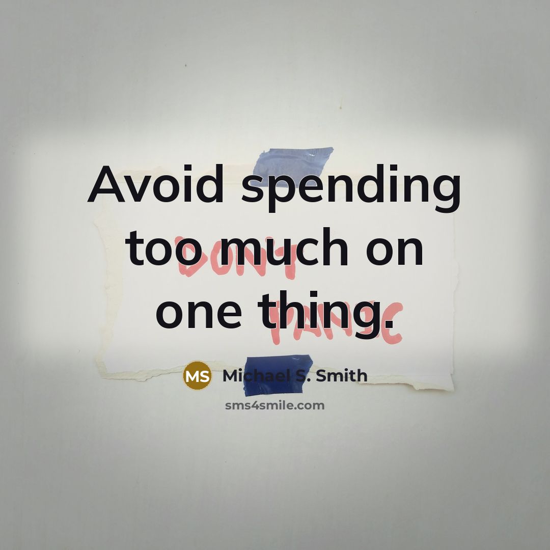 “Avoid spending too much on one thing.” quote by Michael S. Smith