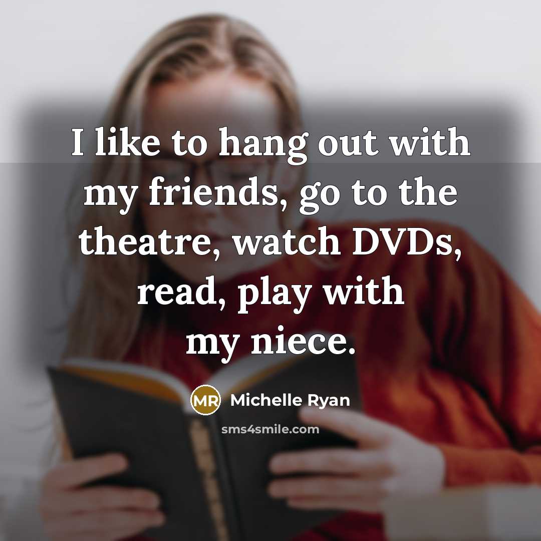 “I like to hang out with my friends, go to…” quote by Michelle Ryan