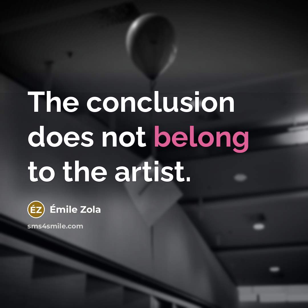 “The conclusion does not belong to the artist.…” quote by Emile Zola