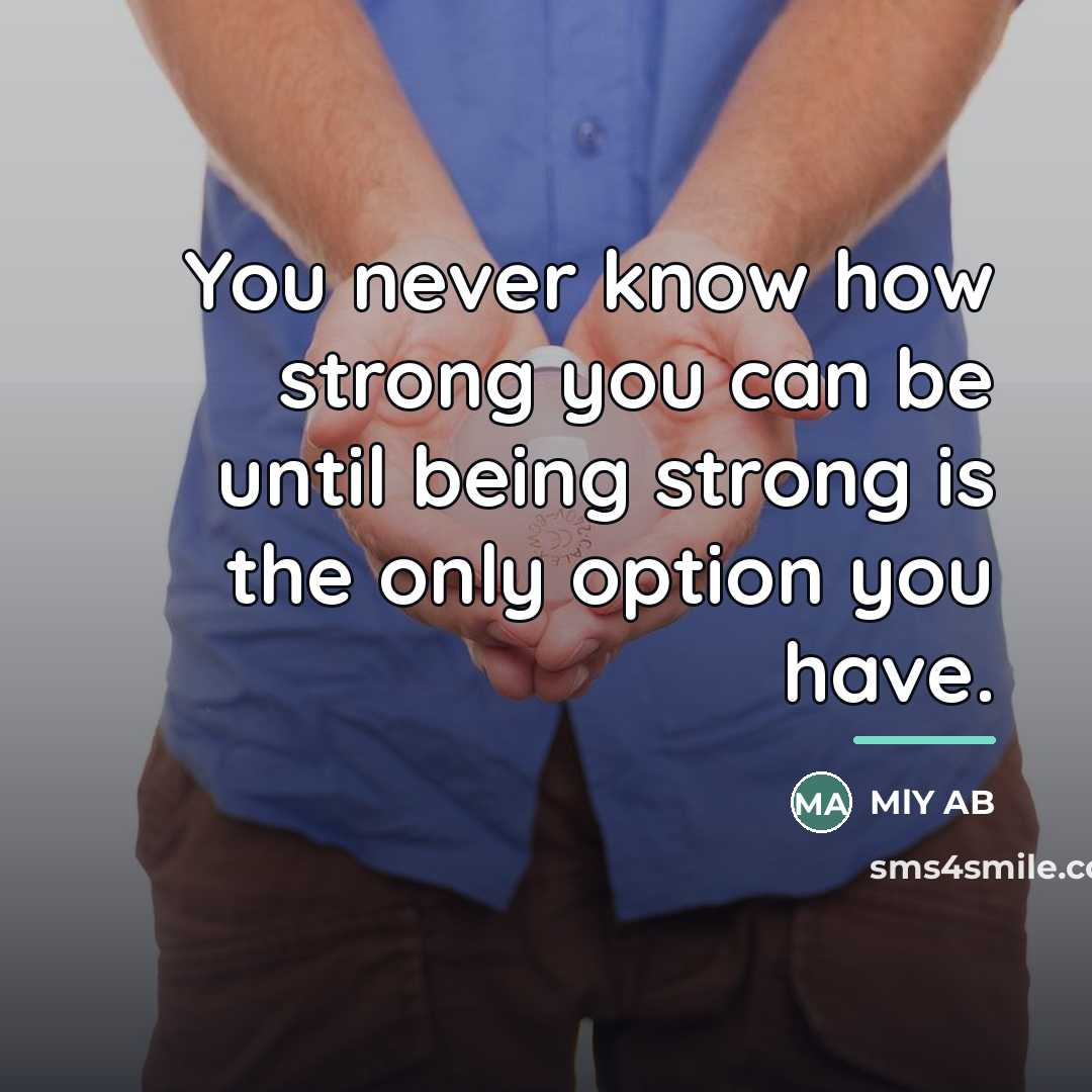 “You never know how strong you can be until being…” quote by MlY AB