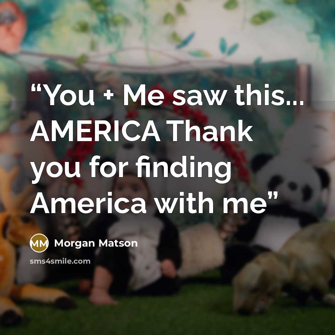“You + Me saw this... AMERICA Thank you for finding America with me” quote by Morgan Matson