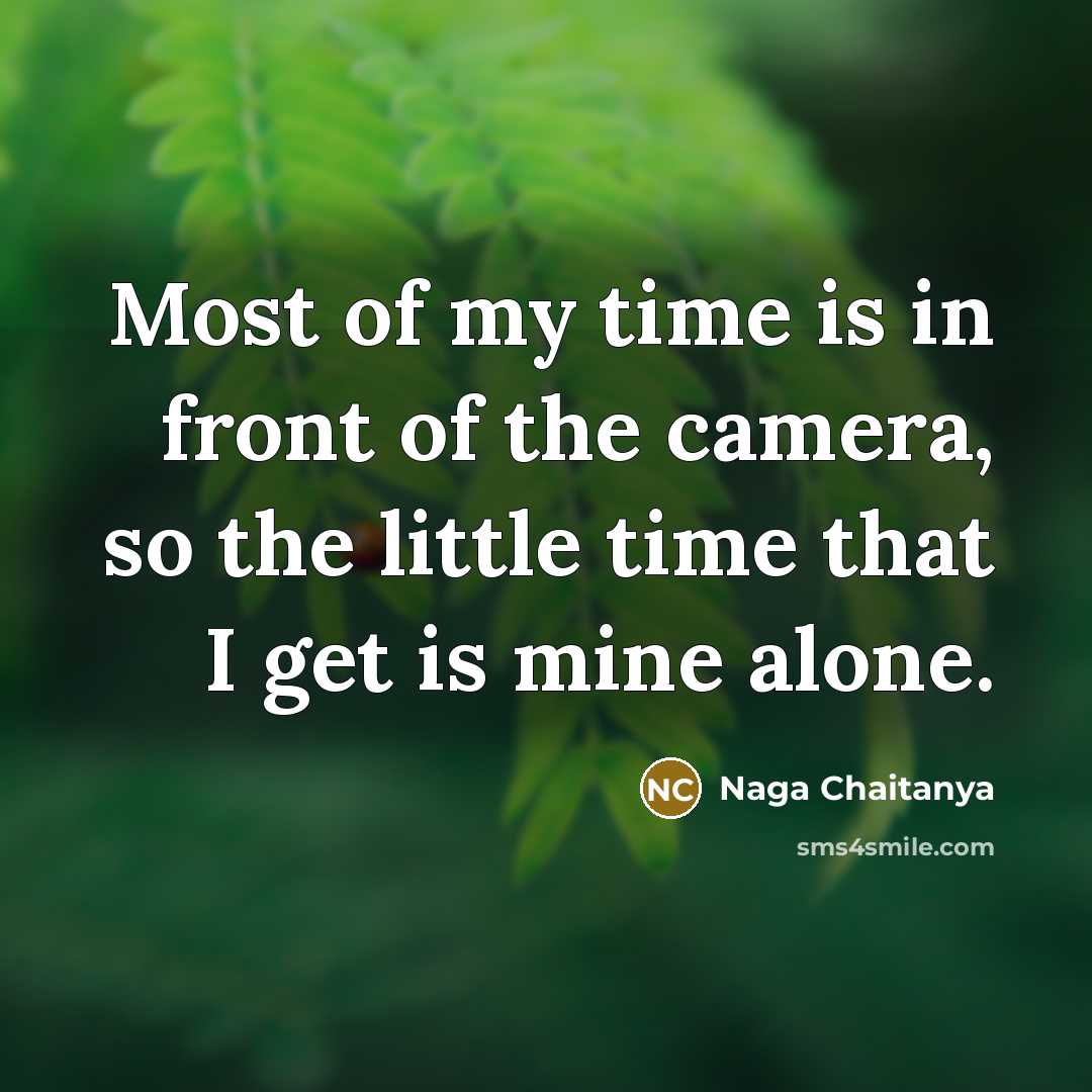 “Most of my time is in front of the camera,…” quote by Naga Chaitanya