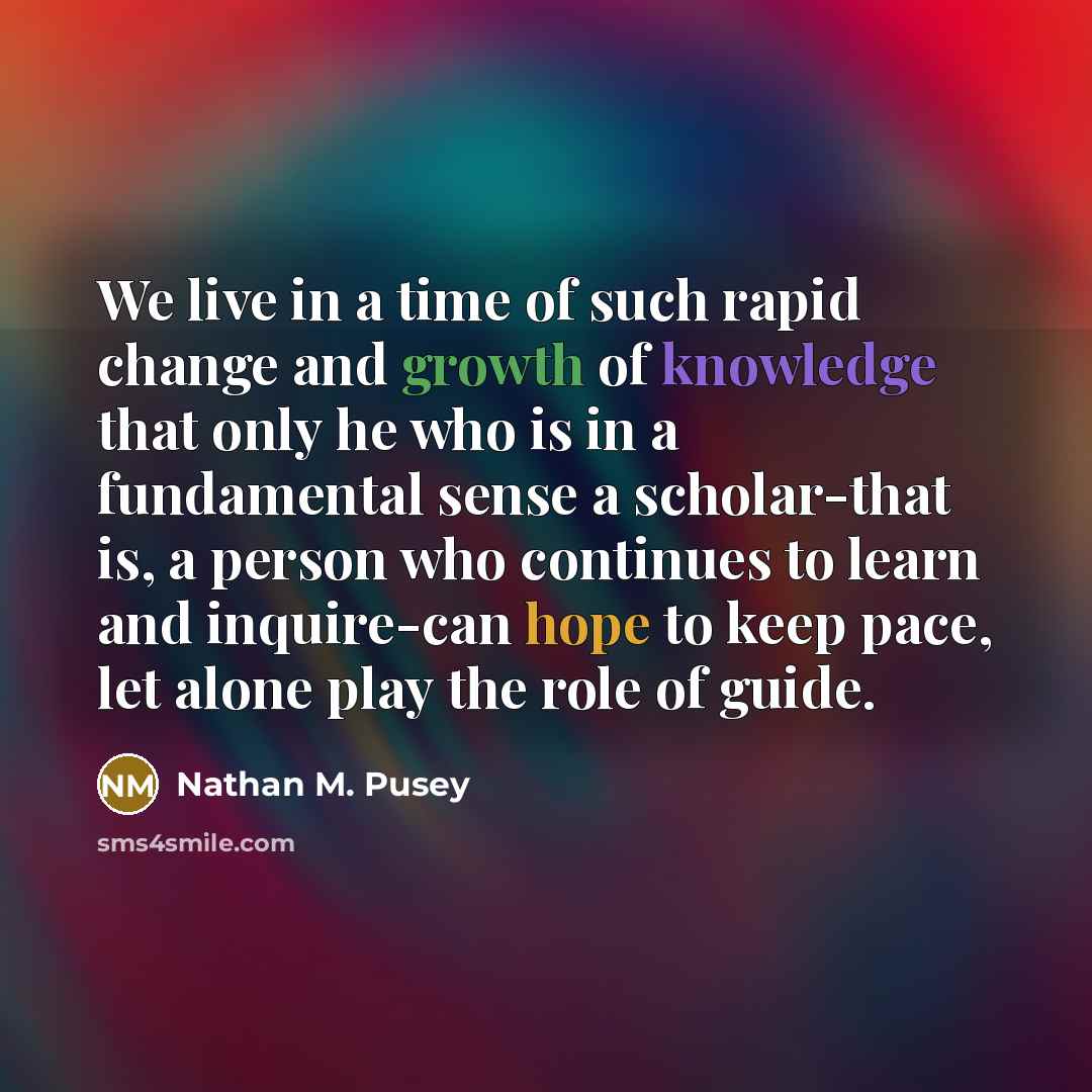 “We live in a time of such rapid change and…” quote by Nathan M. Pusey