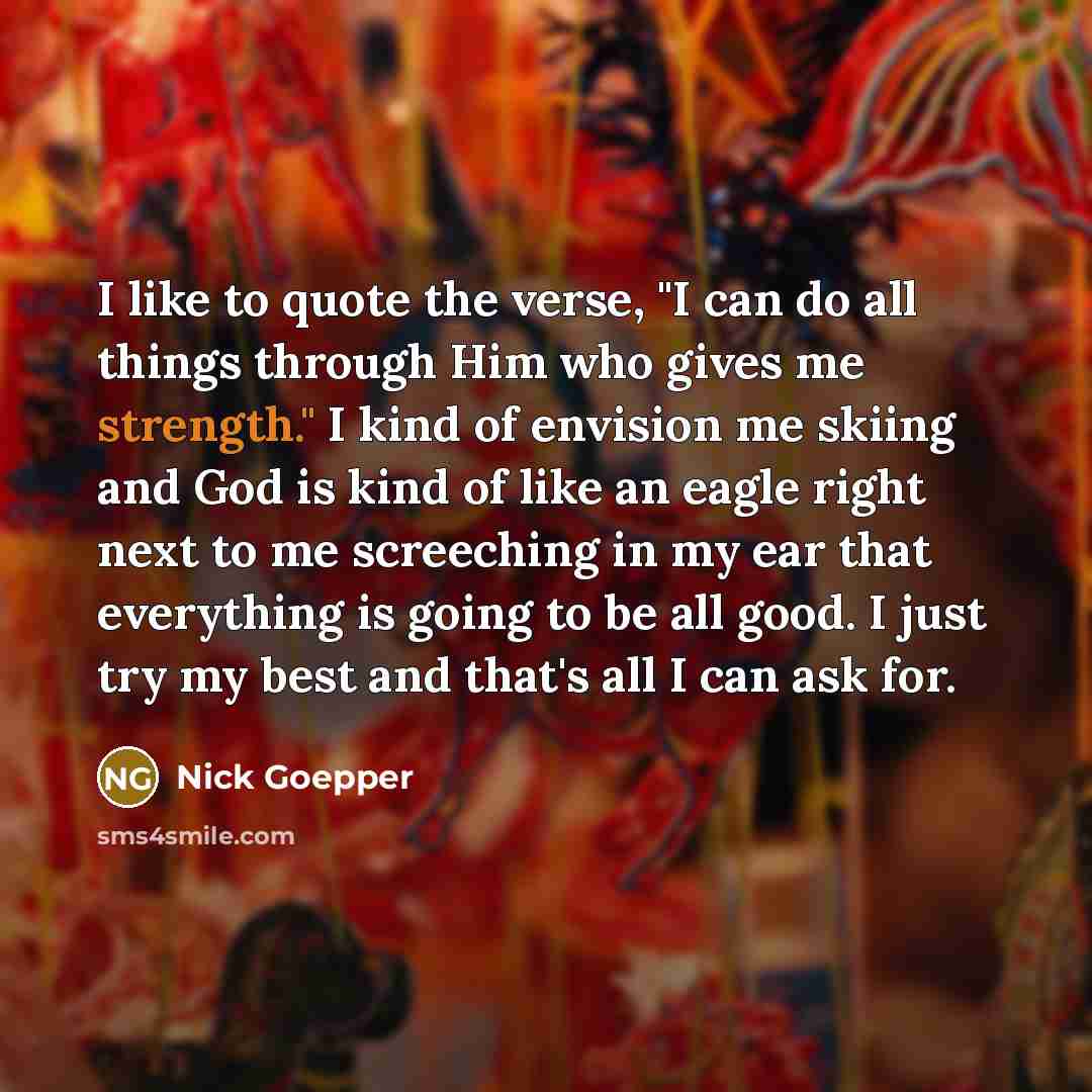 “I like to quote the verse, "I can do all…” quote by Nick Goepper