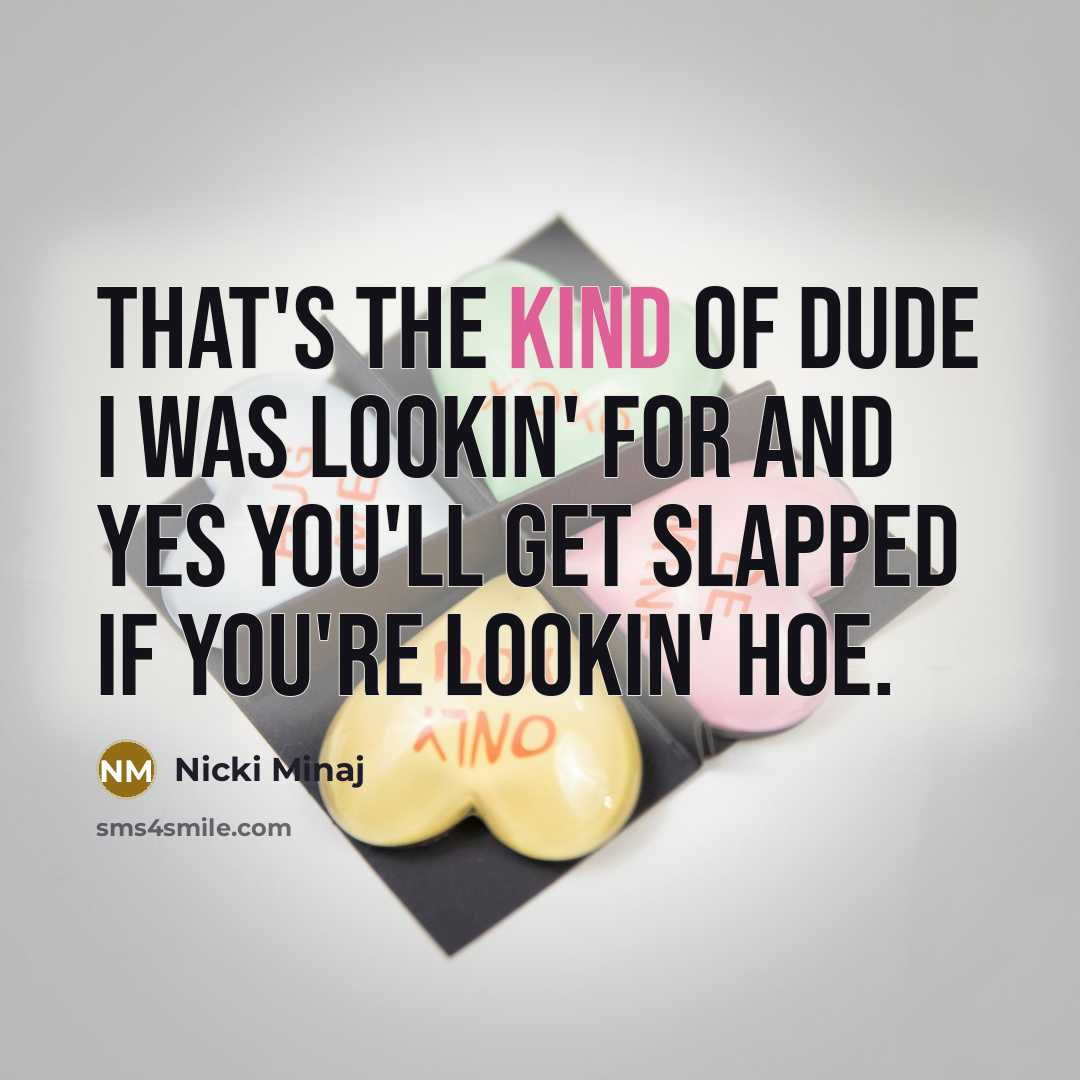 “That's the kind of dude I was lookin' for and yes you'll get slapped if you're lookin' hoe.” quote by Nicki Minaj