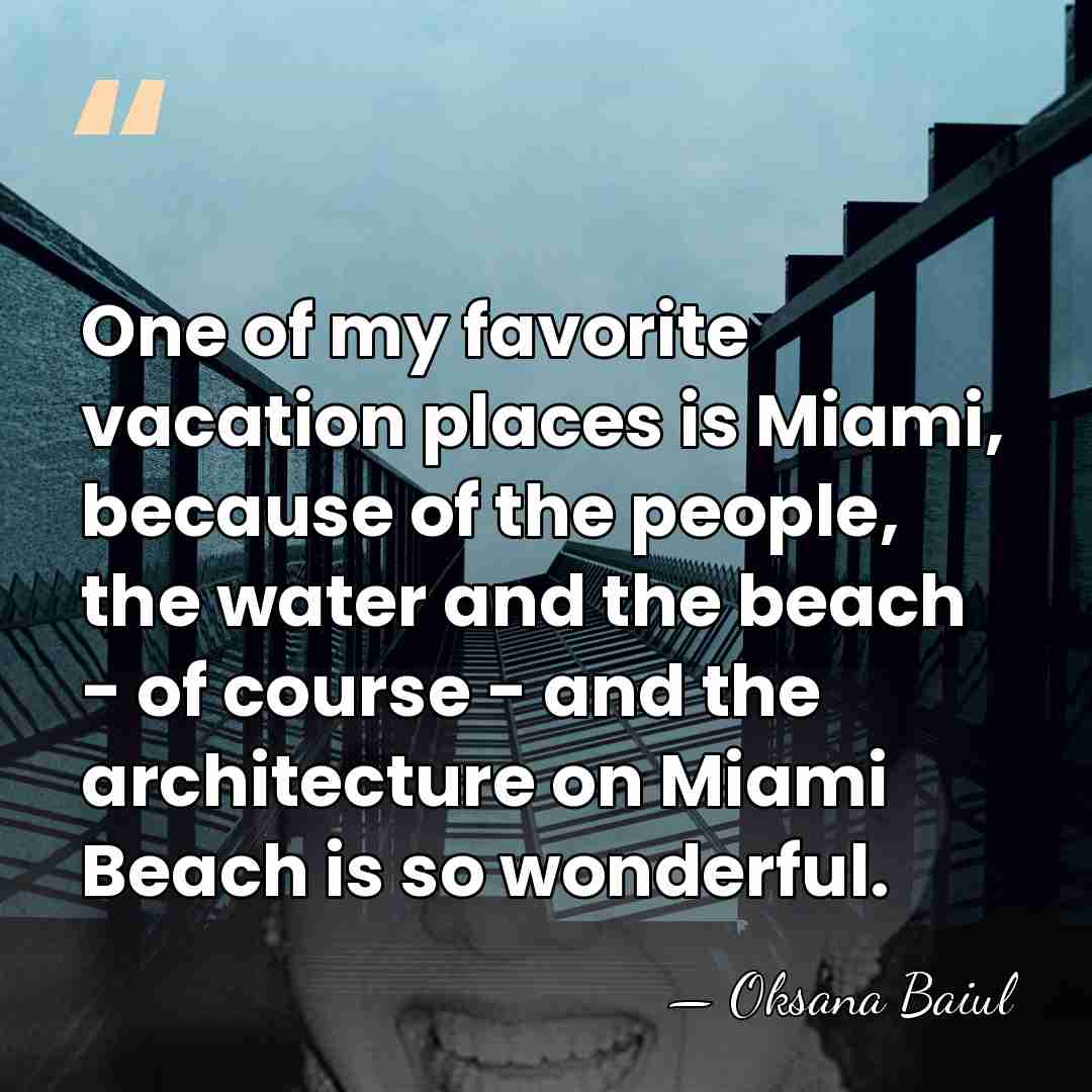 One of my favorite vacation places is Miami, because of the people,&hellip; - Oksana Baiul
