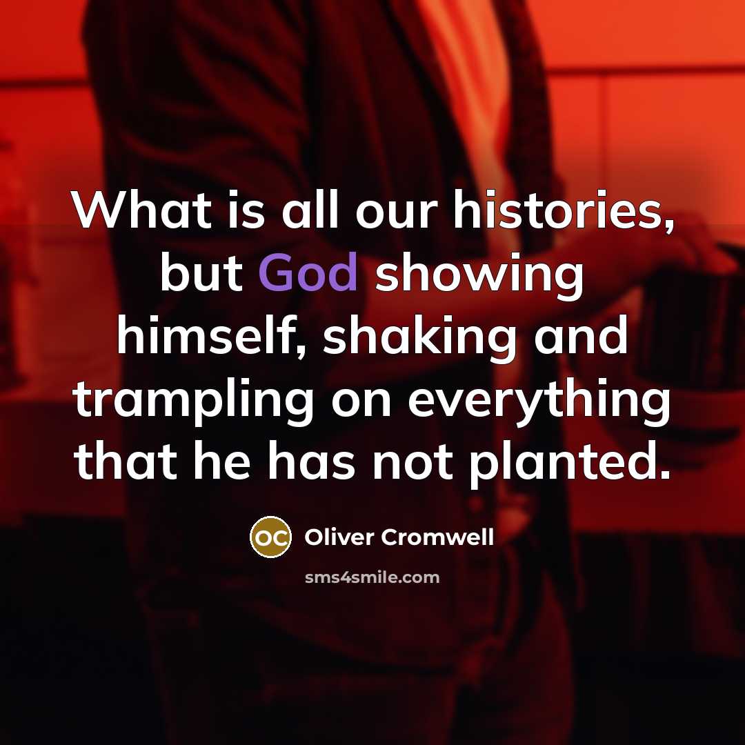 “What is all our histories, but God showing himself, shaking…” quote by Oliver Cromwell