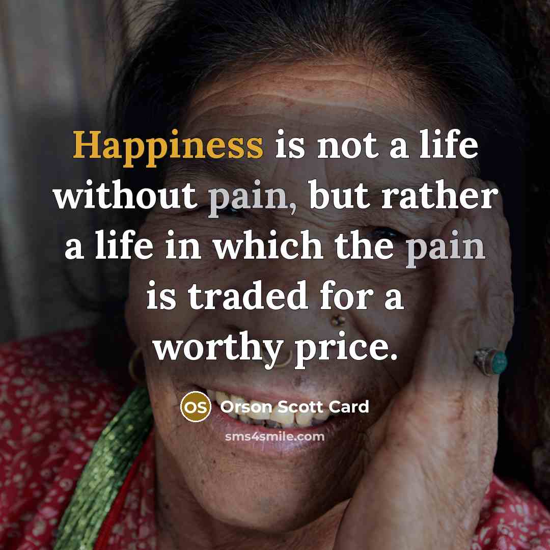 “Happiness is not a life without pain, but rather a…” quote by Orson Scott Card