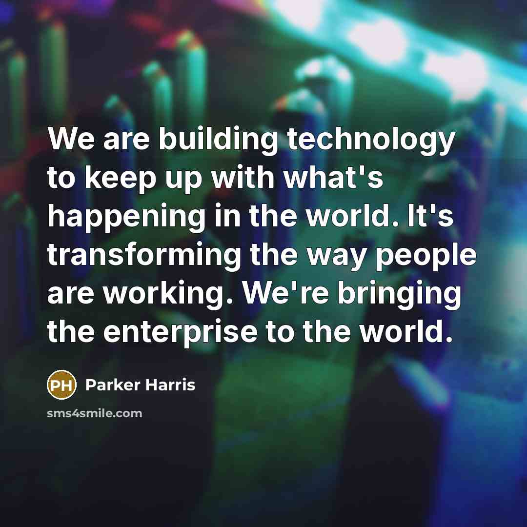 “We are building technology to keep up with what's happening…” quote by Parker Harris