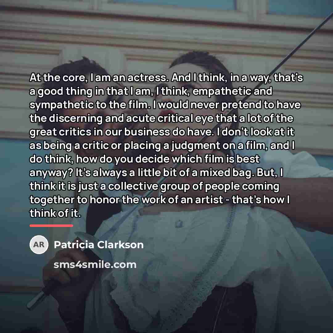 “At the core, I am an actress. And I think,…” quote by Patricia Clarkson