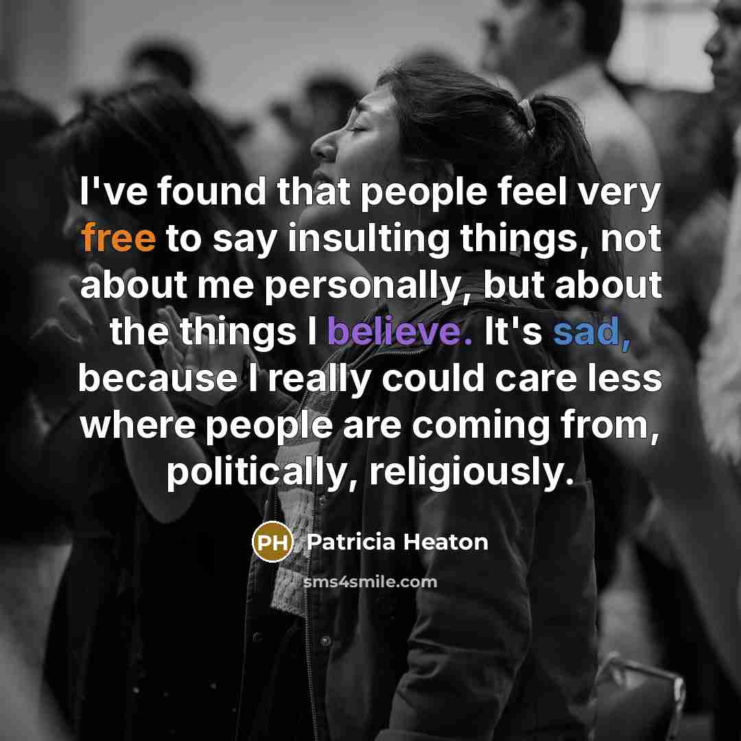“I've found that people feel very free to say insulting…” quote by Patricia Heaton