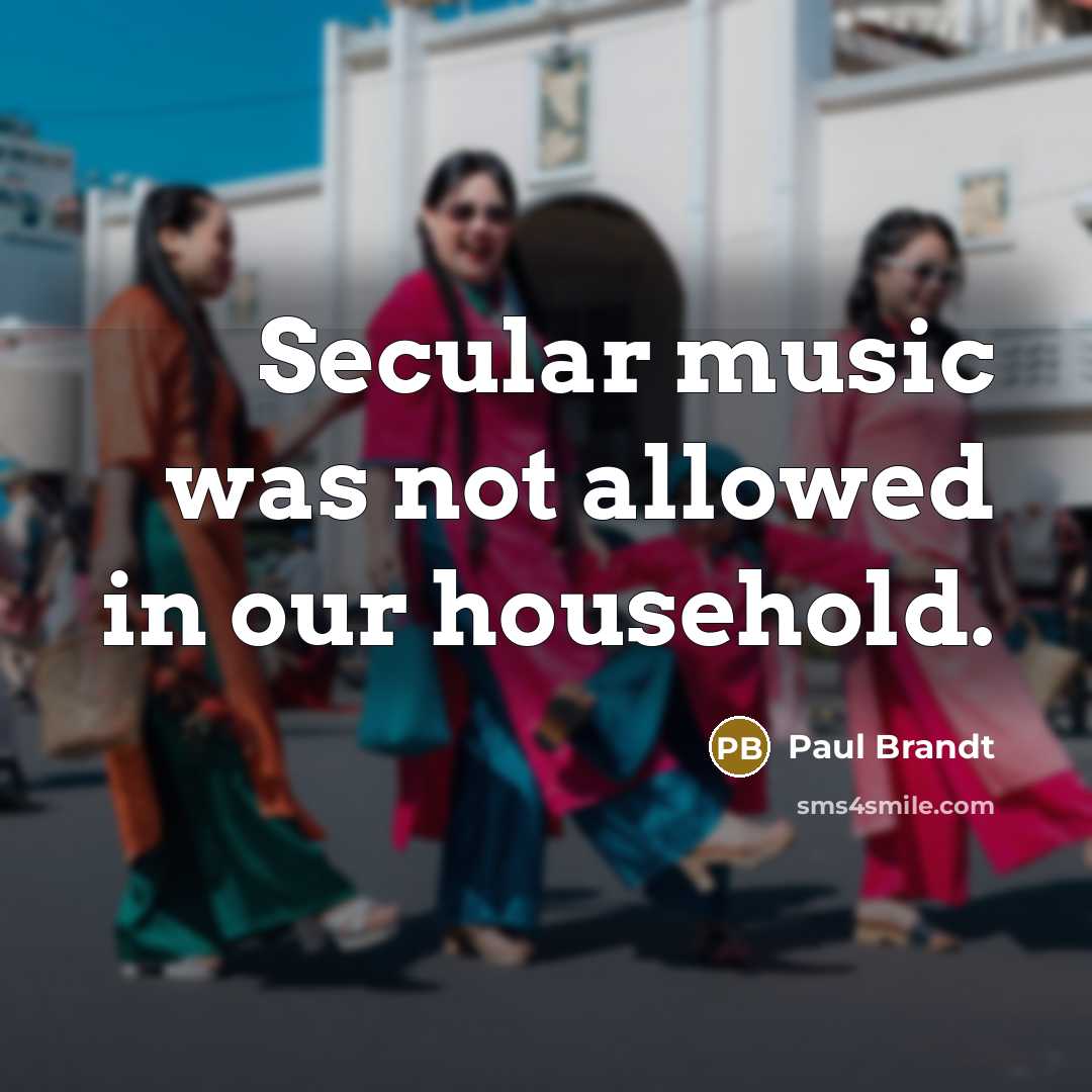 “Secular music was not allowed in our household.” quote by Paul Brandt