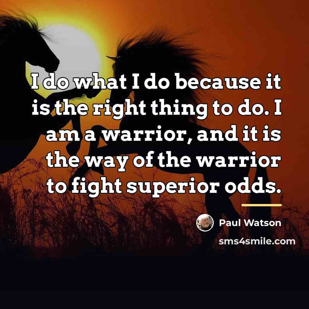 “I do what I do because it is the right…” quote by Paul Watson