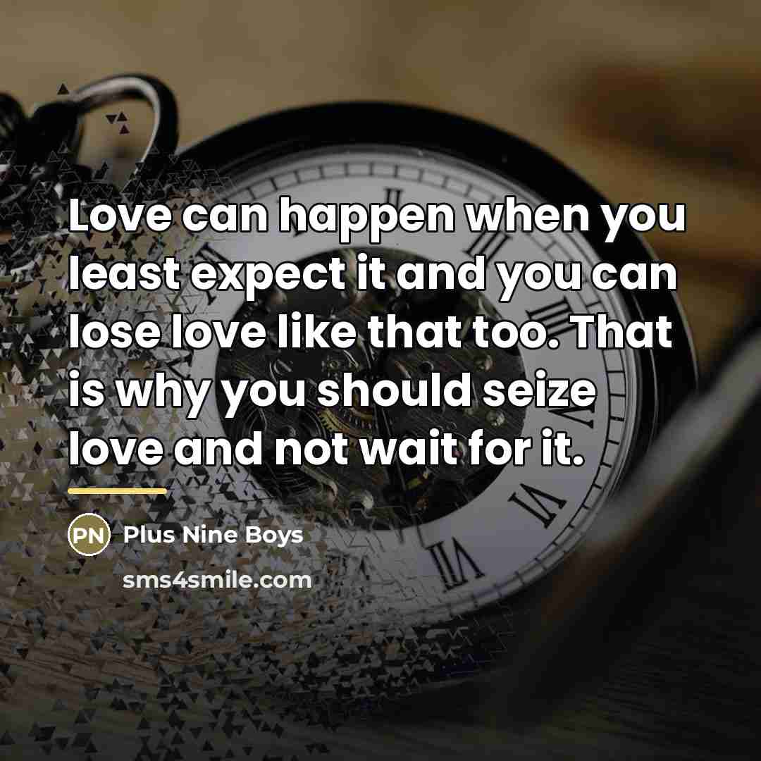 “Love can happen when you least expect it and you…” quote by Plus Nine Boys