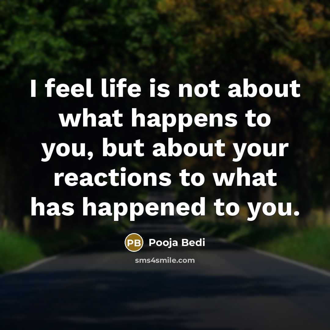 “I feel life is not about what happens to you,…” quote by Pooja Bedi