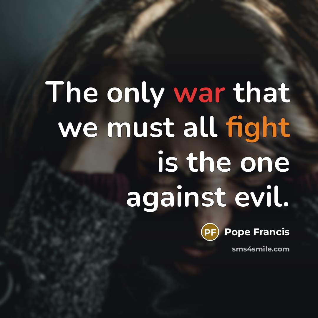 “The only war that we must all fight is the…” quote by Pope Francis