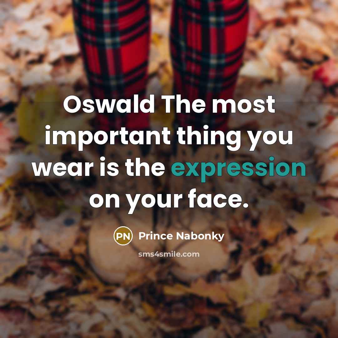 “Oswald The most important thing you wear is the expression…” quote by Prince Nabonky