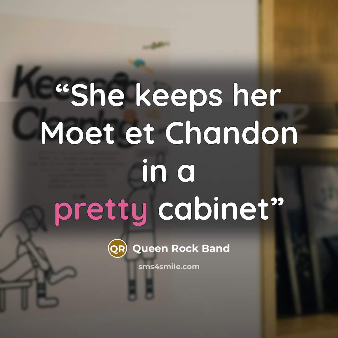 “She keeps her Moet et Chandon in a pretty cabinet” quote by Queen Rock Band