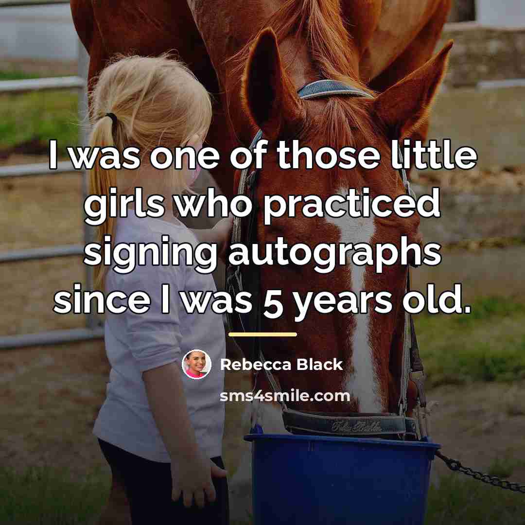 “I was one of those little girls who practiced signing…” quote by Rebecca Black