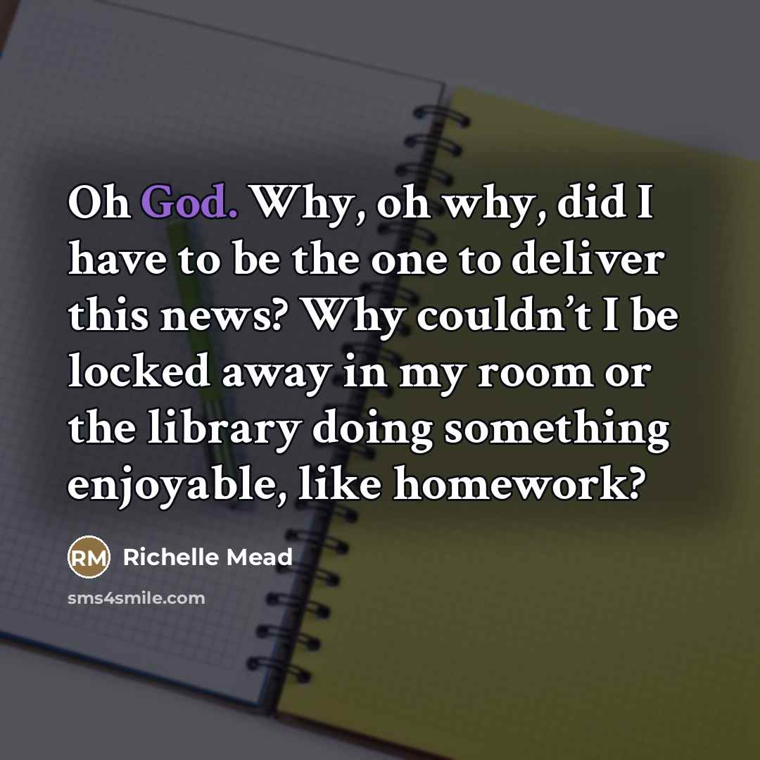 “Oh God. Why, oh why, did I have to be…” quote by Richelle Mead