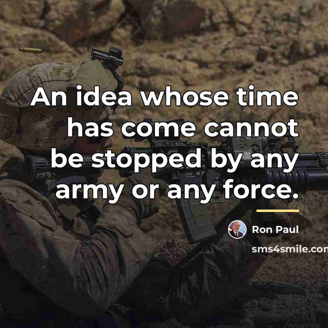 “An idea whose time has come cannot be stopped by…” quote by Ron Paul