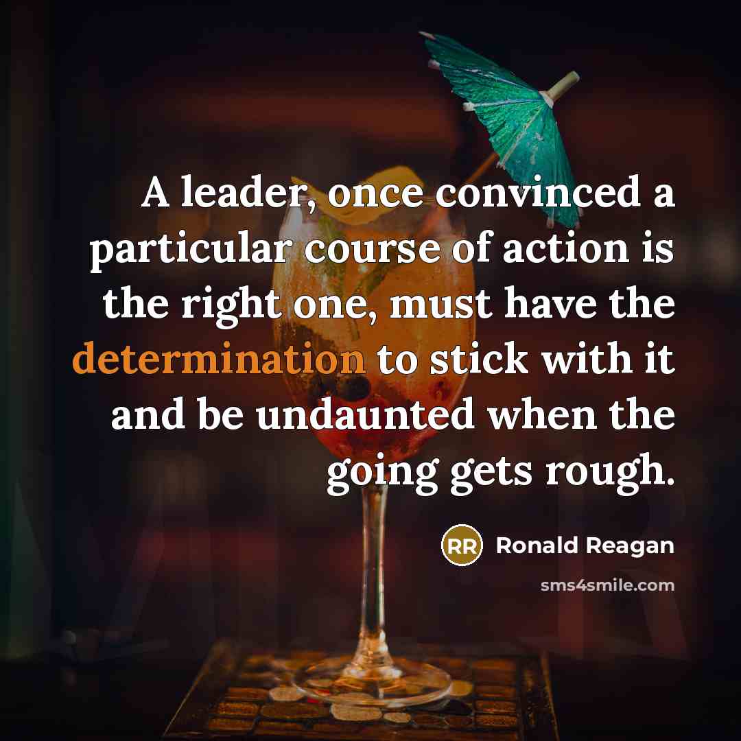 “A leader, once convinced a particular course of action is…” quote by Ronald Reagan