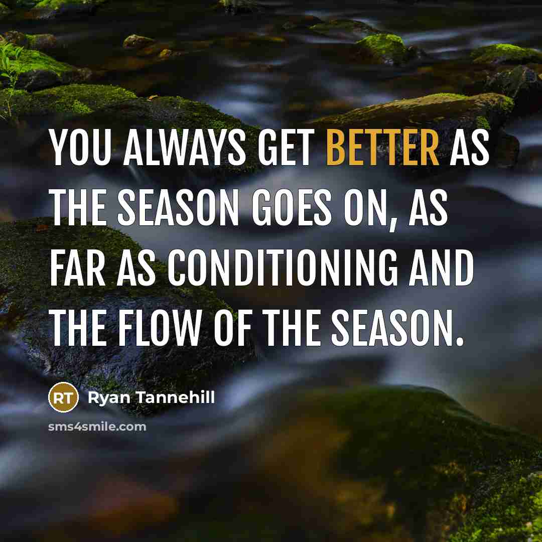 “You always get better as the season goes on, as…” quote by Ryan Tannehill