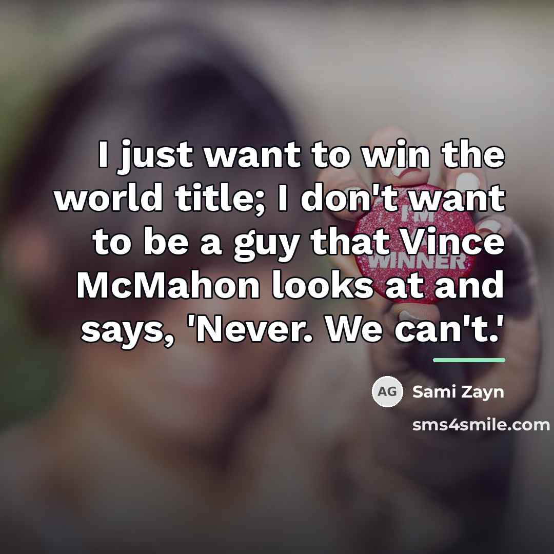 “I just want to win the world title; I don't…” quote by Sami Zayn