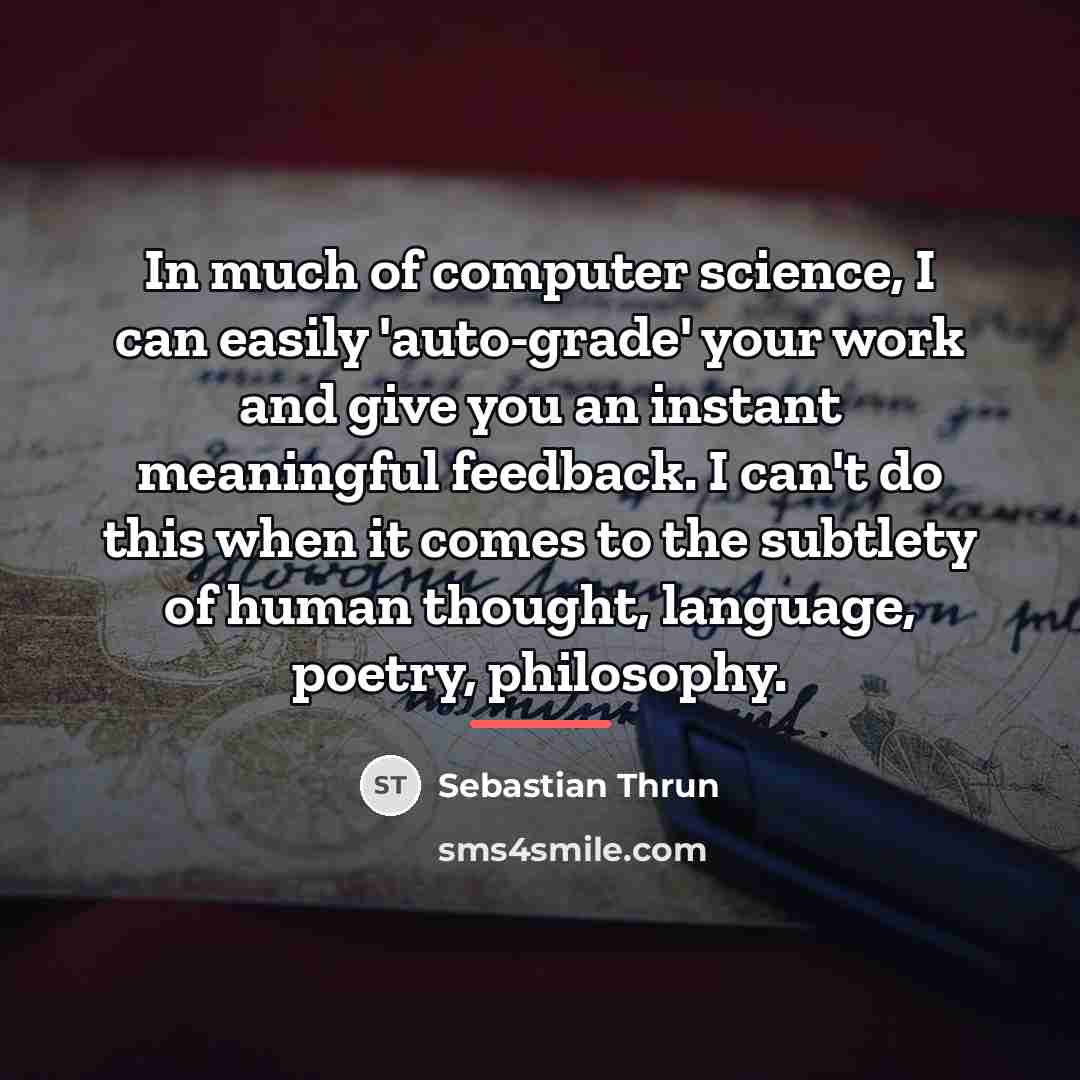 “In much of computer science, I can easily 'auto-grade' your…” quote by Sebastian Thrun